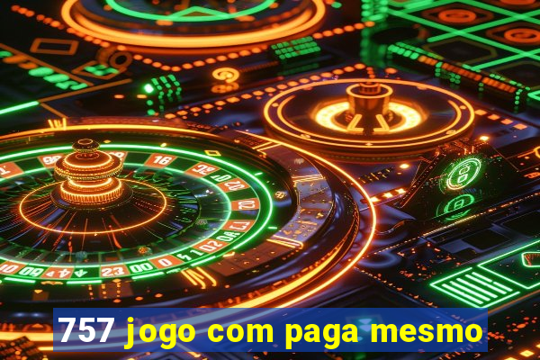 757 jogo com paga mesmo